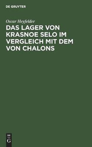 Cover image for Das Lager Von Krasnoe Selo Im Vergleich Mit Dem Von Chalons: Militararztliche Studie