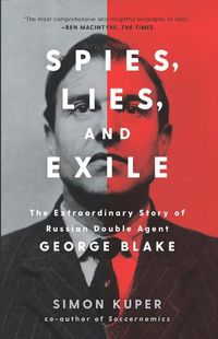 Cover image for Spies, Lies, and Exile: The Extraordinary Story of Russian Double Agent George Blake