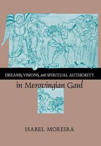 Cover image for Dreams, Visions, and Spiritual Authority in Merovingian Gaul