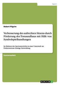 Cover image for Verbesserung Des Aufrechten Sitzens Durch Forderung Des Tonusaufbaus Mit Hilfe Von Symbolspielhandlungen