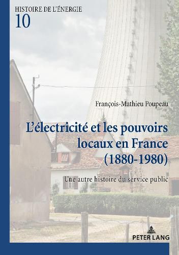 Cover image for L'Electricite Et Les Pouvoirs Locaux En France (1880-1980): Une Autre Histoire Du Service Public