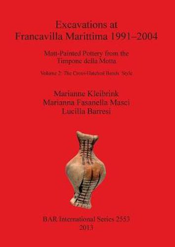 Cover image for Excavations at Francavilla Marittima 1991-2004 I Matt-Painted Pottery from the Timpone della Motta: Matt-Painted Pottery from theTimpone della Motta / Volume 2 The Cross-Hatched Bands Style