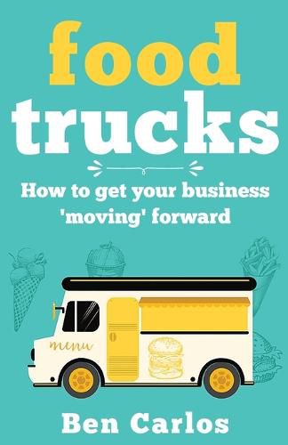 Cover image for Food Trucks: How To Get Your Business 'Moving' Forward