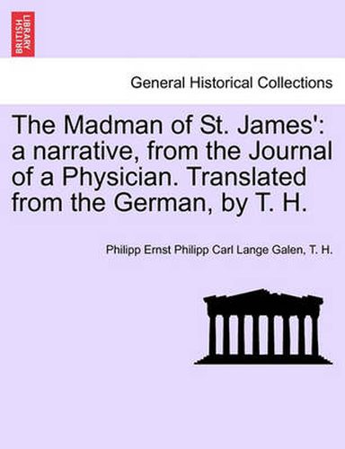 Cover image for The Madman of St. James': A Narrative, from the Journal of a Physician. Translated from the German, by T. H. Vol. III.