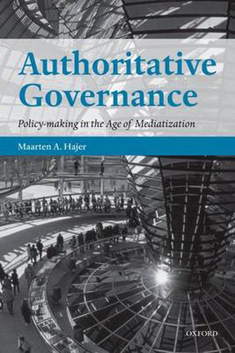 Cover image for Authoritative Governance: Policy Making in the Age of Mediatization