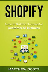 Cover image for Shopify: How to Build a Successful Ecommerce Business
