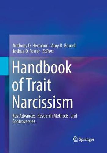 Handbook of Trait Narcissism: Key Advances, Research Methods, and Controversies