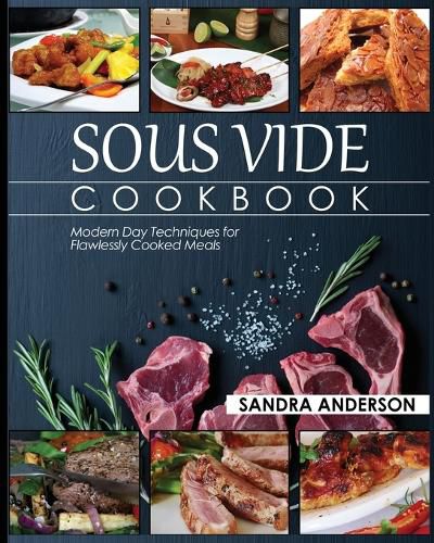 Cover image for Sous Vide Cookbook: Modern Day Techniques for Flawlessly Cooked Meals