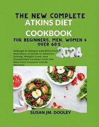 Cover image for The New Complete Atkins Diet Cookbook for Beginners, Men, Women & over 60's 2024.