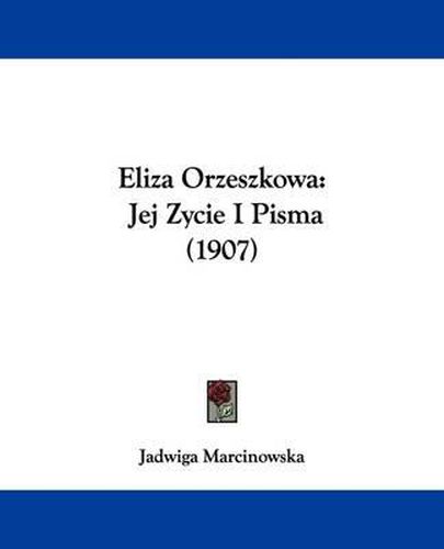 Cover image for Eliza Orzeszkowa: Jej Zycie I Pisma (1907)