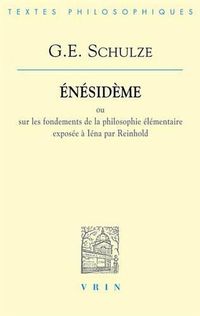 Cover image for Gottlob Ernst Schulze: Enesideme: Ou Sur Les Fondements de la Philosophie Elementaire Exposee a Iena Par Reinhold