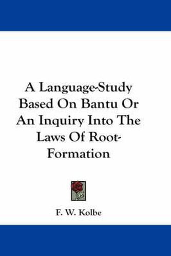 Cover image for A Language-Study Based on Bantu or an Inquiry Into the Laws of Root-Formation