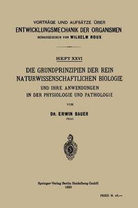 Cover image for Die Grundprinzipien Der Rein Naturwissenschaftlichen Biologie Und Ihre Anwendungen in Der Physiologie Und Pathologie