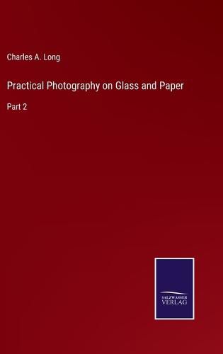 Practical Photography on Glass and Paper: Part 2