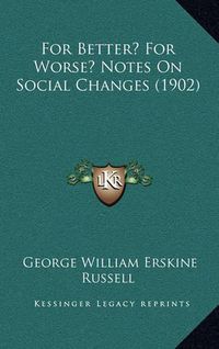 Cover image for For Better? for Worse? Notes on Social Changes (1902)