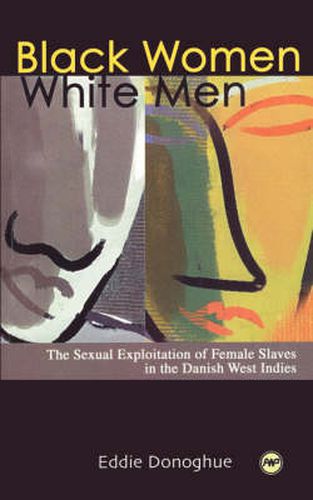 Cover image for Black Women/White Men: The Sexual Exploitation of Female Slaves in the Danish West Indies