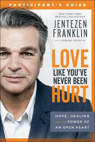 Cover image for Love Like You"ve Never Been Hurt Participant"s G - Hope, Healing and the Power of an Open Heart