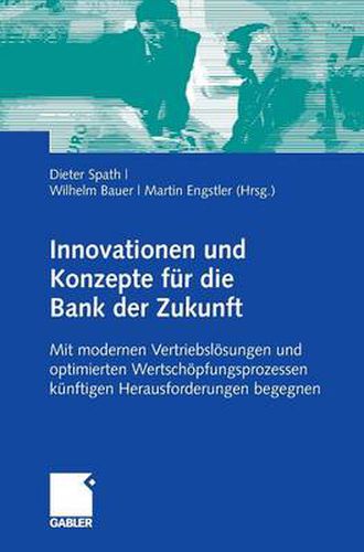 Cover image for Innovationen Und Konzepte Fur Die Bank Der Zukunft: Mit Modernen Vertriebsloesungen Und Optimierten Wertschoepfungsketten Kunftigen Herausforderungen Begegnen