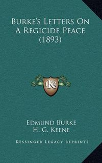 Cover image for Burke's Letters on a Regicide Peace (1893)