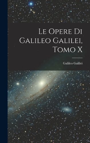 Cover image for Le Opere di Galileo Galilei, Tomo X