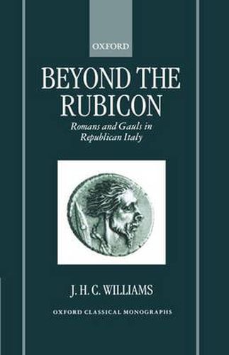 Cover image for Beyond the Rubicon: Romans and Gauls in Republican Italy