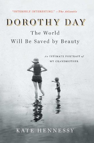 Cover image for Dorothy Day: The World Will Be Saved by Beauty: An Intimate Portrait of My Grandmother