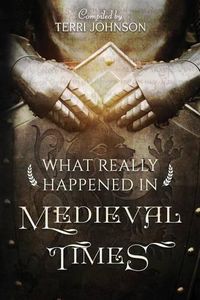 Cover image for What Really Happened in Medieval Times: A Collection of Historical Biographies