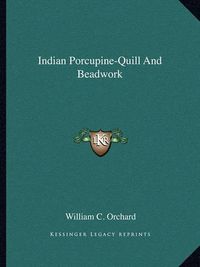 Cover image for Indian Porcupine-Quill and Beadwork