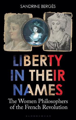 Cover image for Liberty in Their Names: The Women Philosophers of the French Revolution