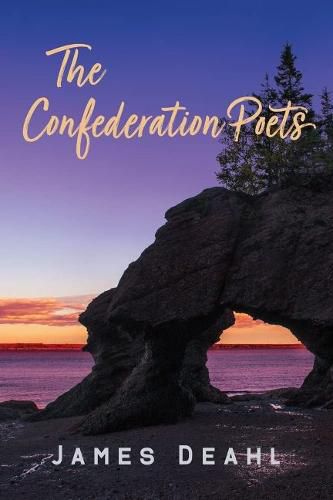 The Confederation Poets: The Founding of a Canadian Poetry, 1880 to the First World War