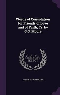 Cover image for Words of Consolation for Friends of Love and of Faith, Tr. by G.G. Moore