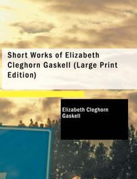 Cover image for Short Works of Elizabeth Cleghorn Gaskell