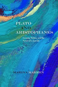 Cover image for Plato and Aristophanes: Comedy, Politics, and the Pursuit of a Just Life