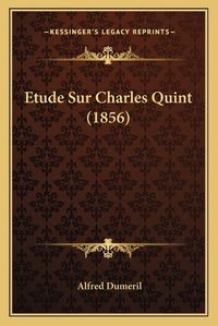 Cover image for Etude Sur Charles Quint (1856)