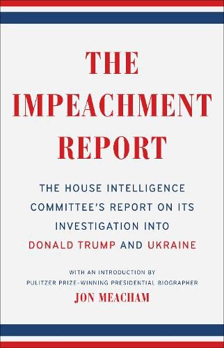 The Impeachment Report: The House Intelligence Committee's Report on Its Investigation into Donald Trump and Ukraine