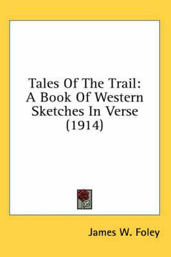 Tales of the Trail: A Book of Western Sketches in Verse (1914)