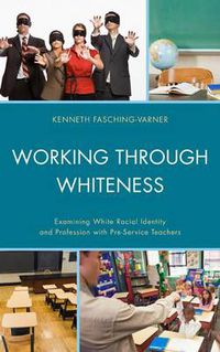 Cover image for Working through Whiteness: Examining White Racial Identity and Profession with Pre-service Teachers