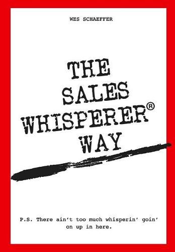 Cover image for The Sales Whisperer Way: There Ain't Too Much Whisperin' Goin' on Up in Here.