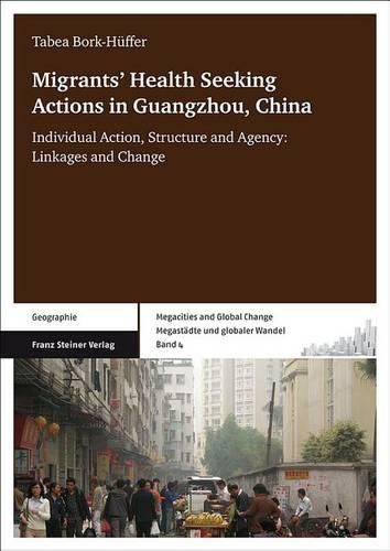 Cover image for Migrants' Health Seeking Actions in Guangzhou, China: Individual Action, Structure and Agency: Linkages and Change