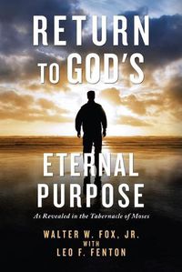 Cover image for Return to God's Eternal Purpose: As Revealed in the Tabernacle of Moses