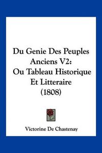 Cover image for Du Genie Des Peuples Anciens V2: Ou Tableau Historique Et Litteraire (1808)