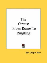 Cover image for The Circus: From Rome to Ringling