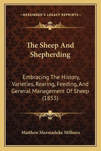 The Sheep and Shepherding: Embracing the History, Varieties, Rearing, Feeding, and General Management of Sheep (1853)