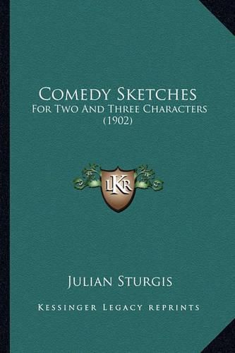 Cover image for Comedy Sketches: For Two and Three Characters (1902)