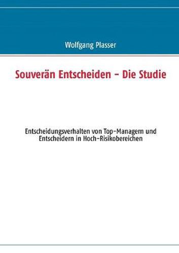 Cover image for Souveran entscheiden - Die Studie: Entscheidungsverhalten von Top-Managern und Entscheidern in Hoch-Risikobereichen