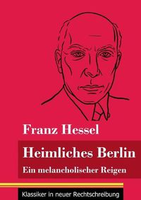 Cover image for Heimliches Berlin: Ein melancholischer Reigen (Band 52, Klassiker in neuer Rechtschreibung)