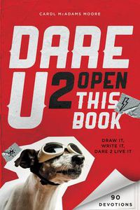 Cover image for Dare U 2 Open This Book: Draw It, Write It, Dare 2 Live It