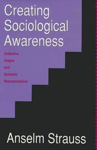 Cover image for Creating Sociological Awareness: Collective Images and Symbolic Representations