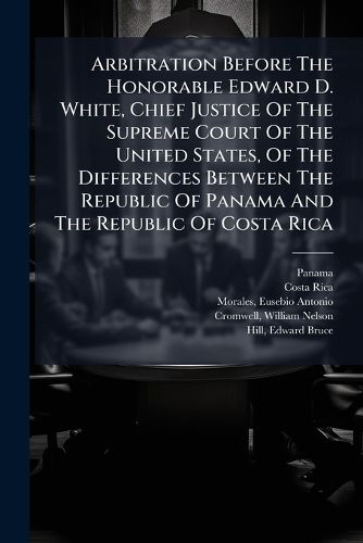 Cover image for Arbitration Before the Honorable Edward D. White, Chief Justice of the Supreme Court of the United States, of the Differences Between the Republic of Panama and the Republic of Costa Rica