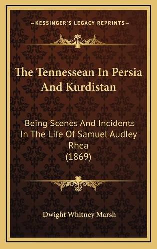 The Tennessean in Persia and Kurdistan: Being Scenes and Incidents in the Life of Samuel Audley Rhea (1869)